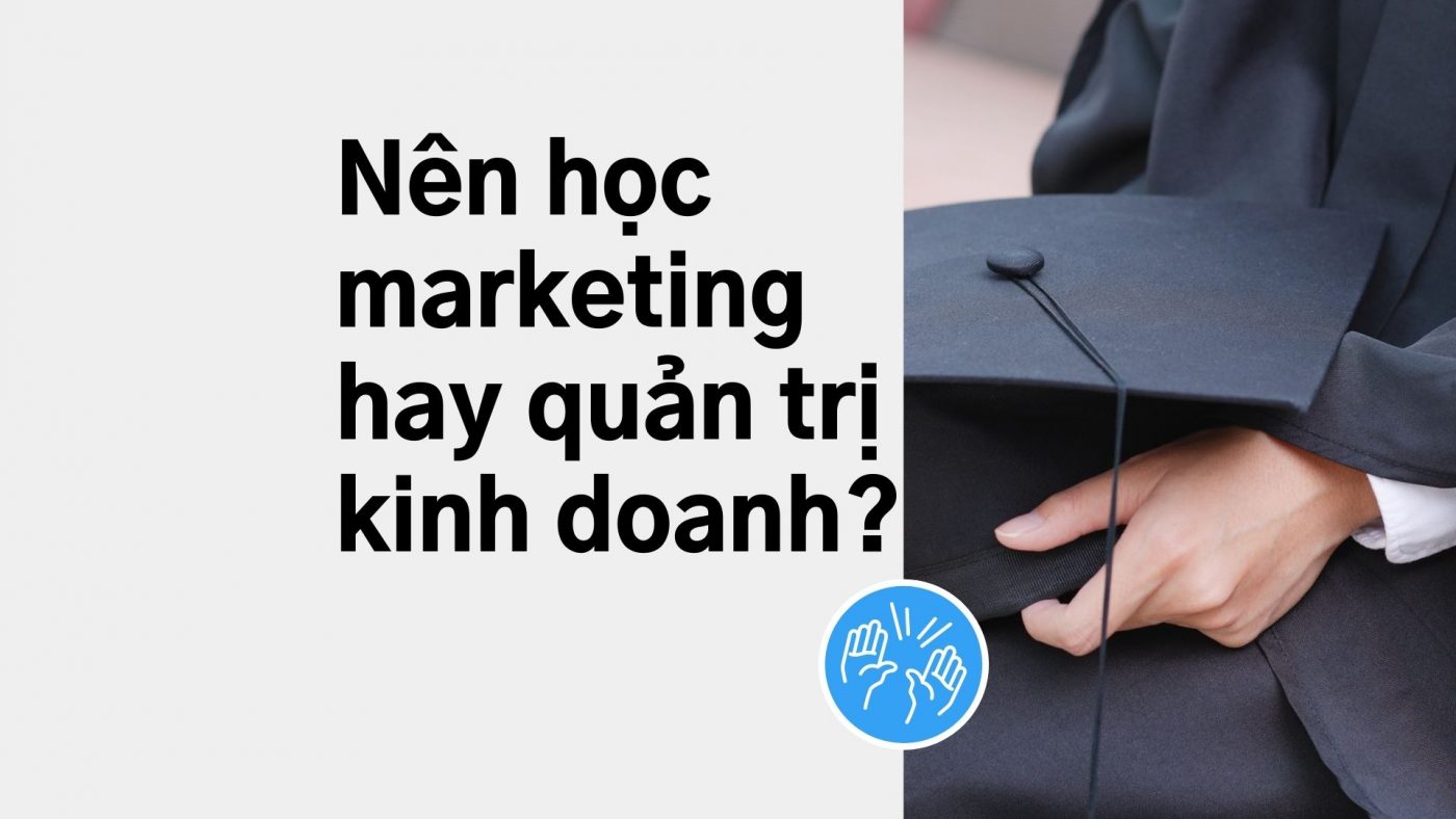 nen hoc marketing hay quan tri kinh doanh