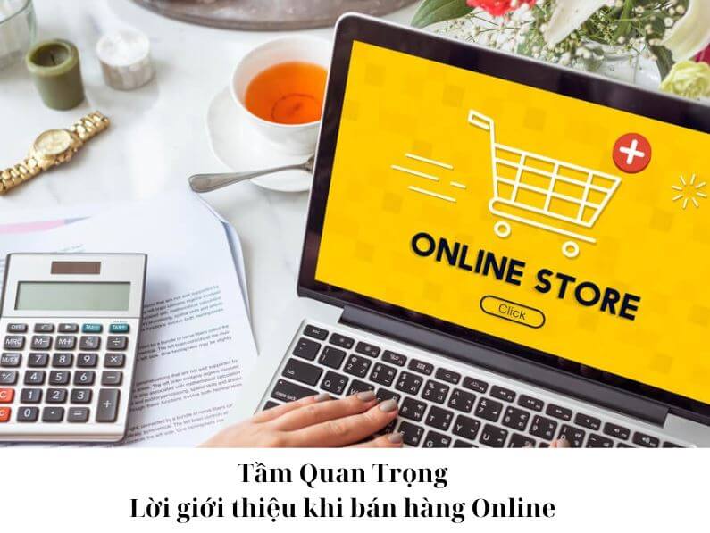 Tầm quan trọng của những lời giới thiệu bán hàng hay trong kinh doanh online